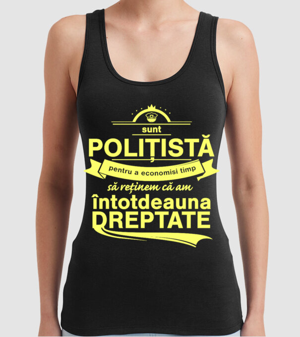 sunt sunt polițistă, pentru a economisi timp, să reținem că am întotdeauna dreptate model negru pe tricou