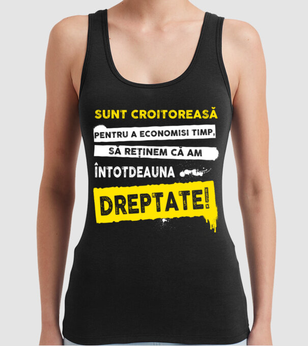 Sunt croitoreasă, pentru a economisi timp, să reținem că am întotdeauna dreptate! model negru pe tricou