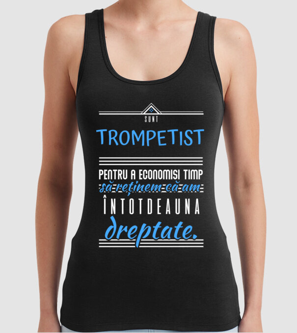 sunt trompetist, pentru a economisi timp, să reținem că am întotdeauna dreptate! model negru pe tricou