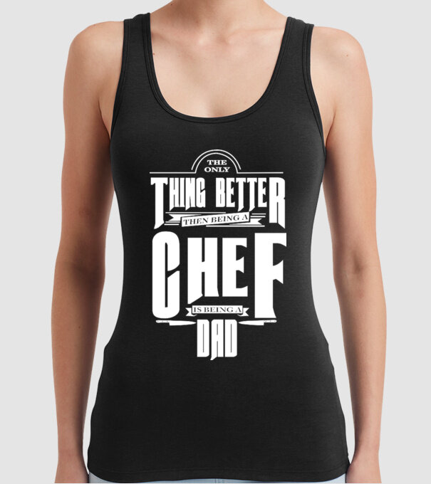 The only thing better then bing a chef is being a dad model negru pe tricou