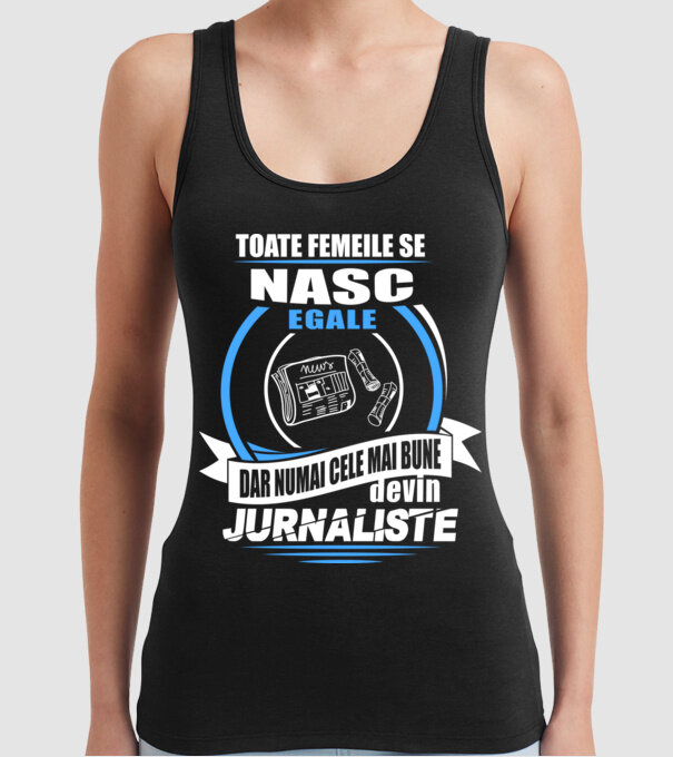 Toate femeile se nasc egale, dar numai cele mai bune devin jurnaliste model negru pe tricou