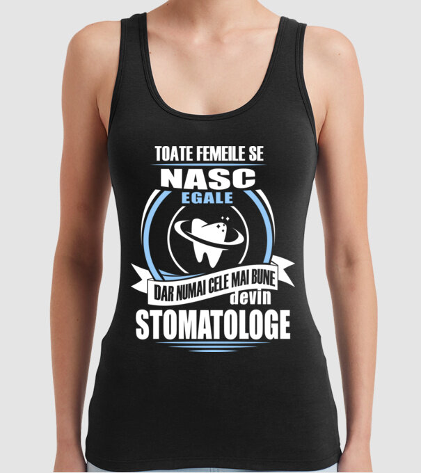 Toate femeile se nasc egale, dar numai cele mai bune devin stomatologe model negru pe tricou