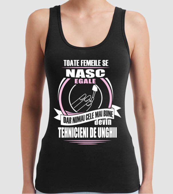 Toate femeile se nasc egale, dar numai cele mai bune devin tehnicieni de unghii model negru pe tricou