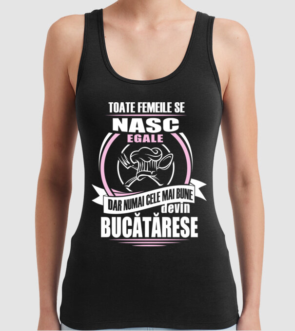toate femeile se nasc egale, dar numai cele mai bune devin bucătărese model negru pe tricou