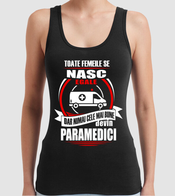 Toate femeile se nasc egale, dar numai cele mai bune devin paramedici model negru pe tricou