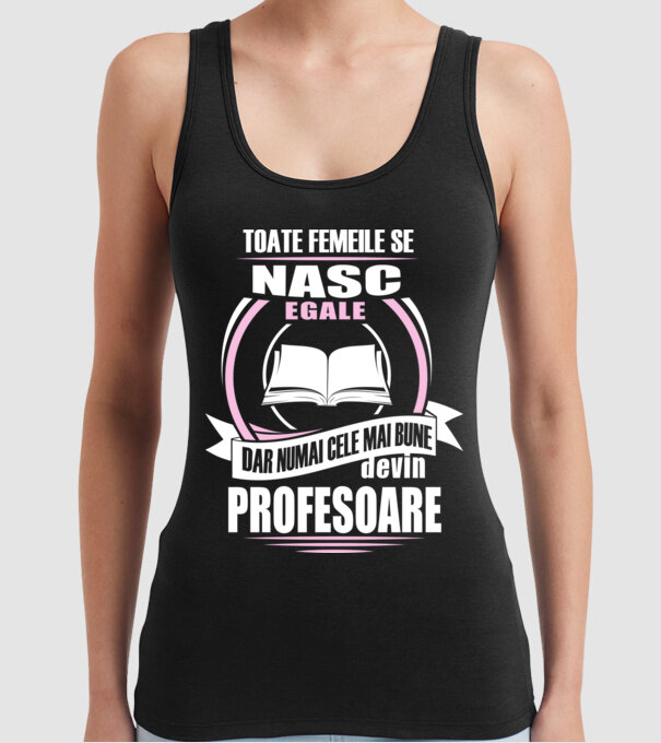 toate femeile se nasc egale, dar numai cele mai bune devin profesoare model negru pe tricou