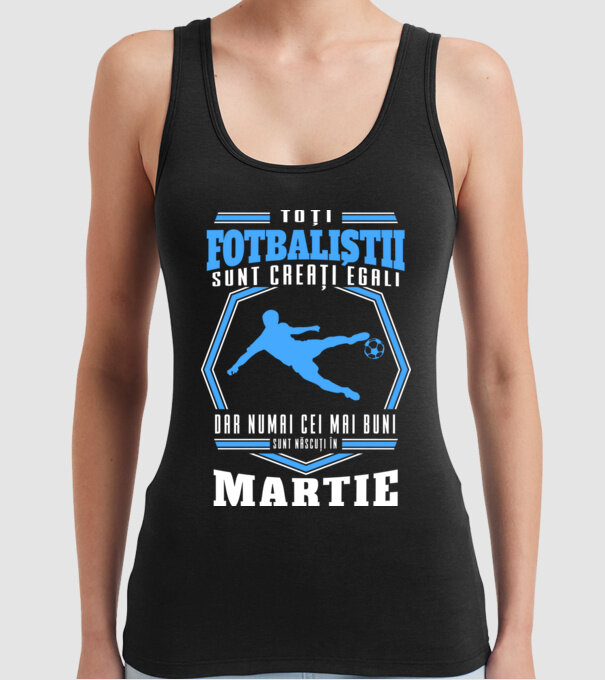 Toți fotbaliștii sunt creați egali, dar numai cei mai buni sunt născuți în martie model negru pe tricou