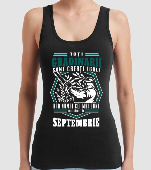 Toți grădinarii sunt creați egali, dar numai cei mai buni sunt născuți în septembrie. model negru pe tricou