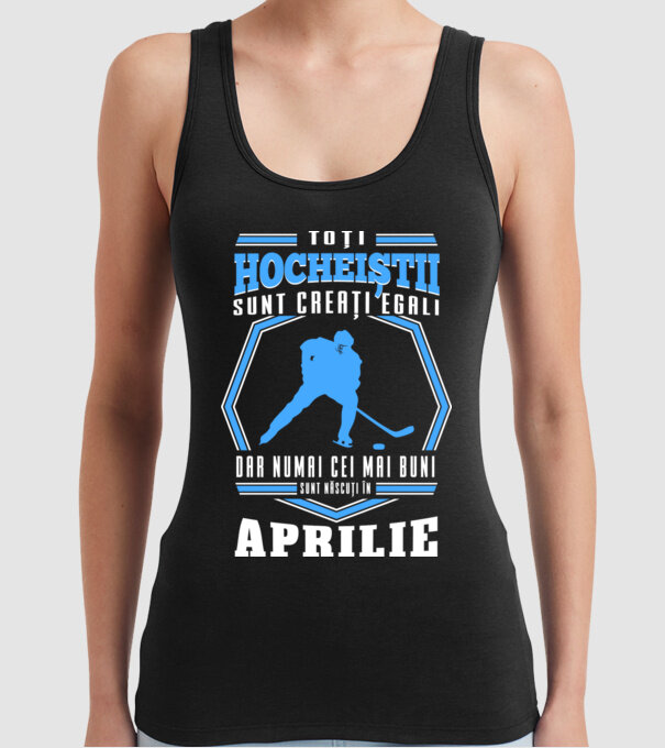 Toți hocheiștii sunt creați egali, dar numai cei mai buni sunt născuți în_Aprilie model negru pe tricou