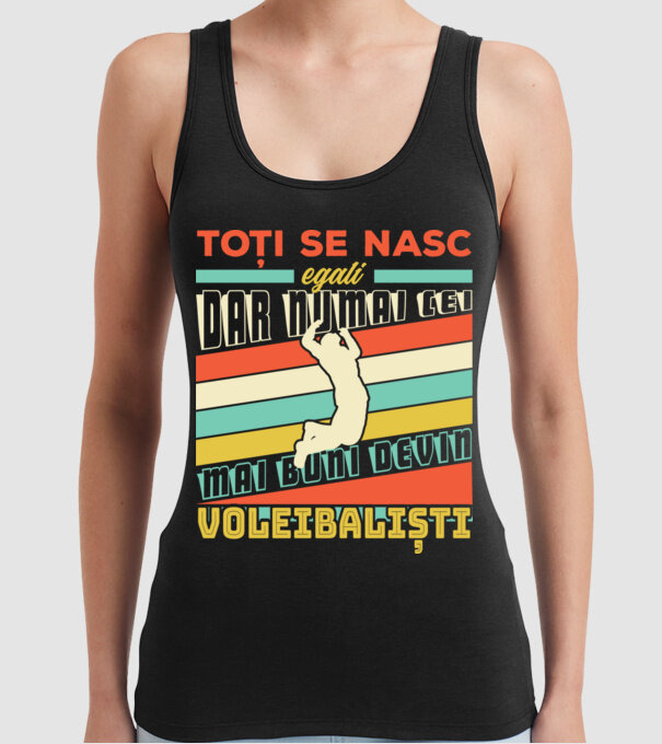 Toți se nasc egali, dar numai cei mai buni devin_voleibaliști model negru pe tricou