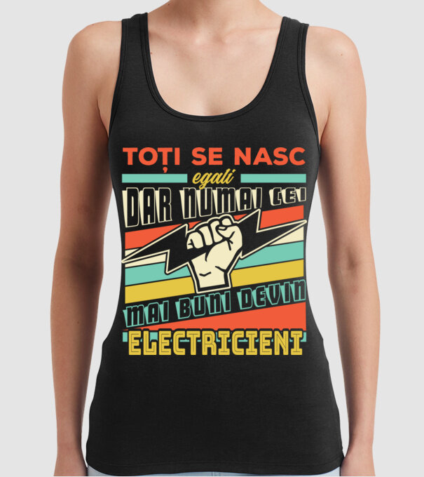 Toți se nasc egali, dar numai cei mai buni devin electricieni model negru pe tricou