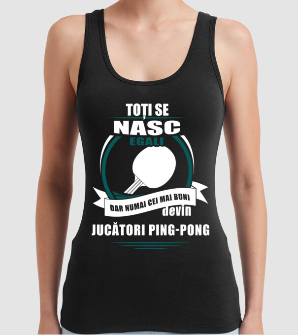 toți se nasc egali, dar numai cei mai buni devin jucători ping-pong model negru pe tricou