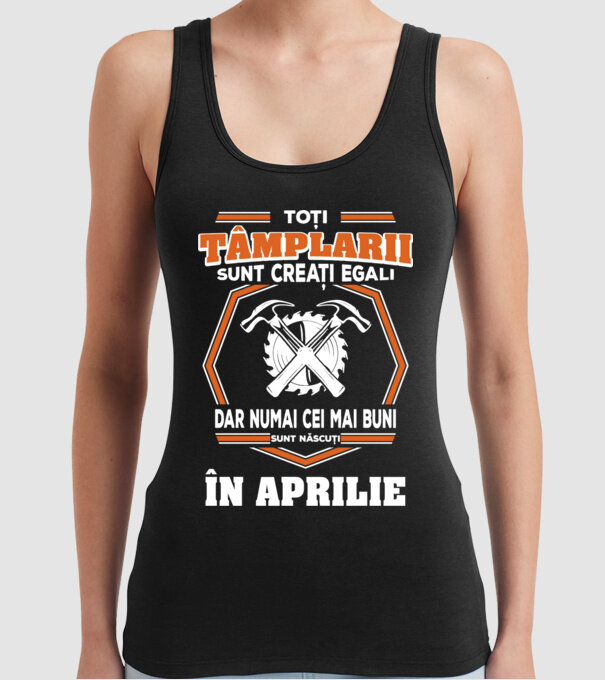 toți tâmplarii sunt creați egali, dar numai cei mai buni sunt născuți în aprilie model negru pe tricou