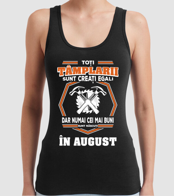 toți tâmplarii sunt creați egali, dar numai cei mai buni sunt născuți în august model negru pe tricou