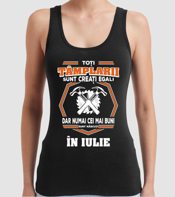 toți tâmplarii sunt creați egali, dar numai cei mai buni sunt născuți în iulie model negru pe tricou