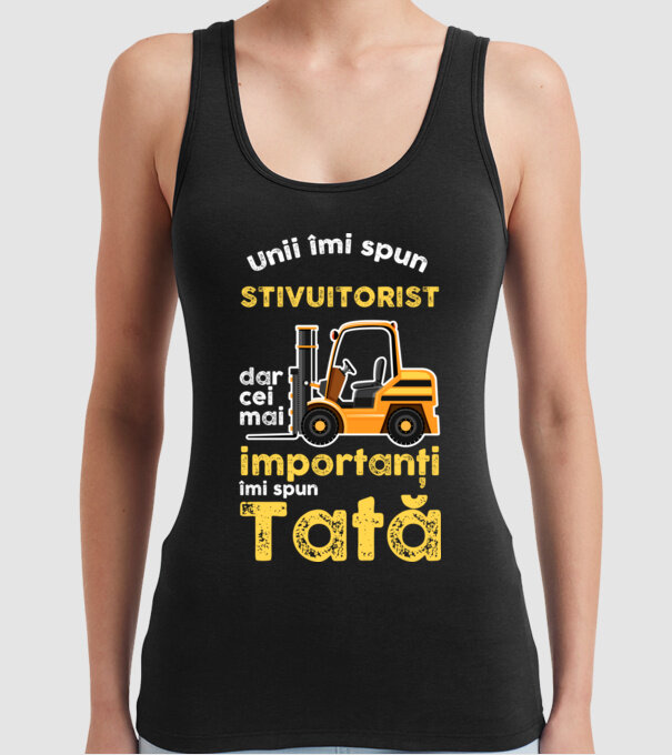 UUnii îmi spun stivuitorist, dar cei mai importanți îmi spun Tată model negru pe tricou
