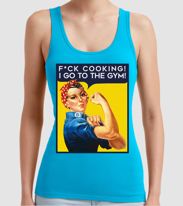 Fuck cooking ... got to the gym! model turcoaz pe tricou