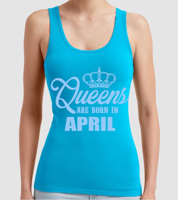 Queens are born in - April model turcoaz pe tricou
