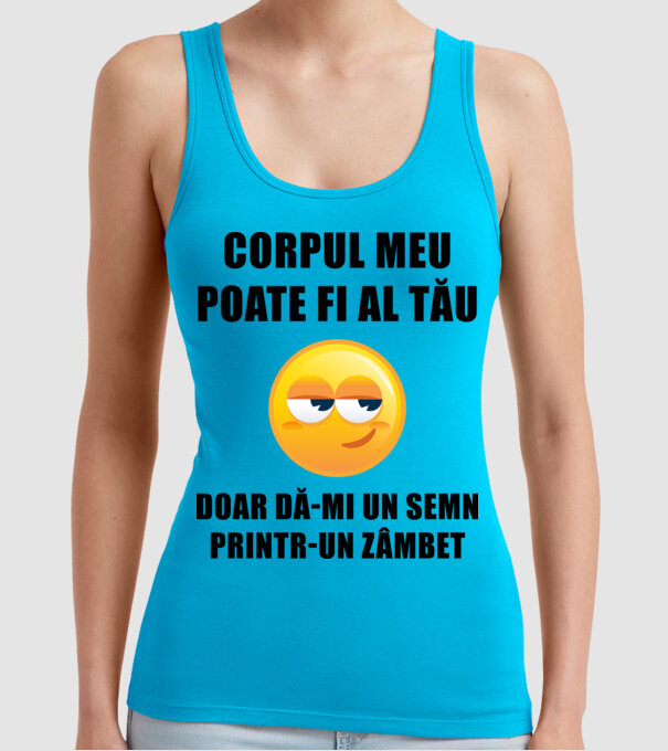 corpul meu poate fi al tău, doar dă-mi un semn printr-un zâmbet model turcoaz pe tricou