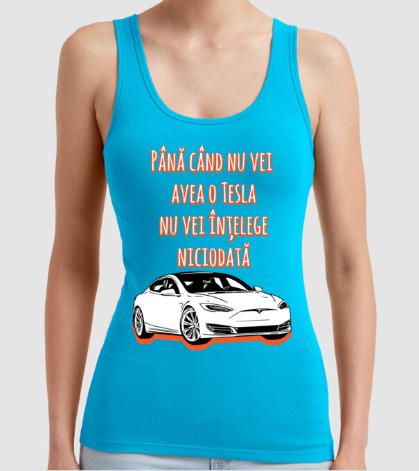 Până când nu vei avea o Tesla nu vei înțelege niciodată model turcoaz pe tricou