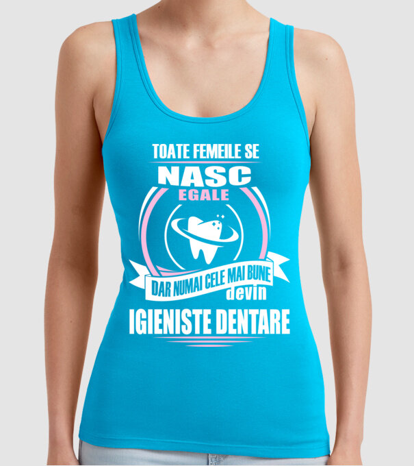 Toate femeile se nasc egale, dar numai cele mai bune devin igieniste dentare model turcoaz pe tricou