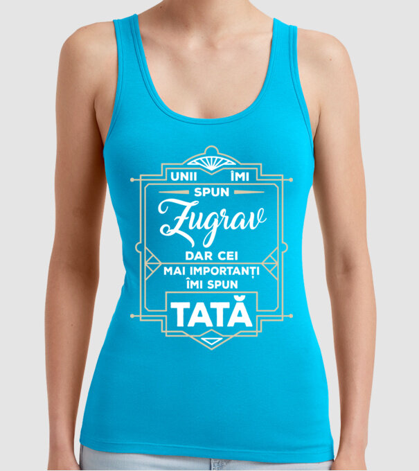 Unii îmi spun Zugrav, dar cei mai importanți îmi spun tată model turcoaz pe tricou