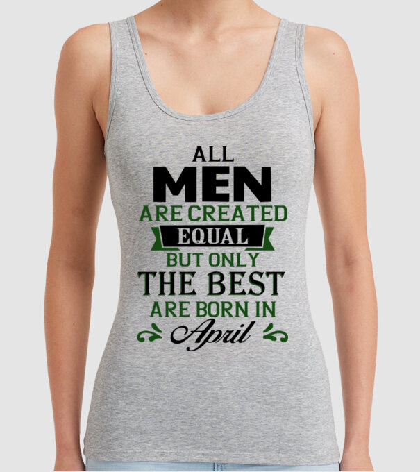 All men created equal but only the beat are born in april model gri pe tricou