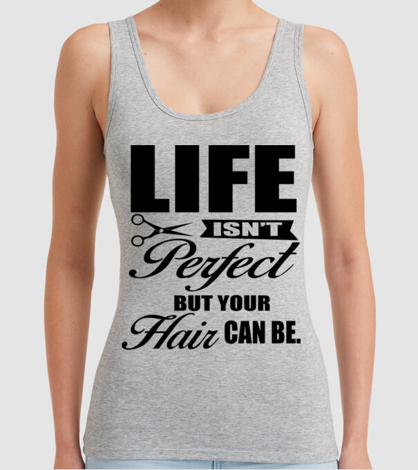 'Life isn''t perfect, but your hair can be' model gri pe tricou