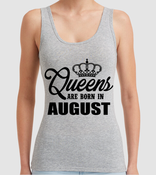 Queens are born in - August model gri pe tricou