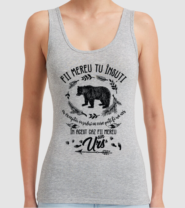 fii mereu tu însuți, cu excepția cazului în care poți fi un urs, în acest caz fii mereu un urs! model gri pe tricou
