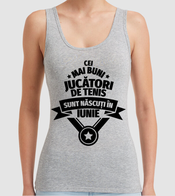 Cei mai buni jucători de tenis sunt născuți în Iunie model gri pe tricou