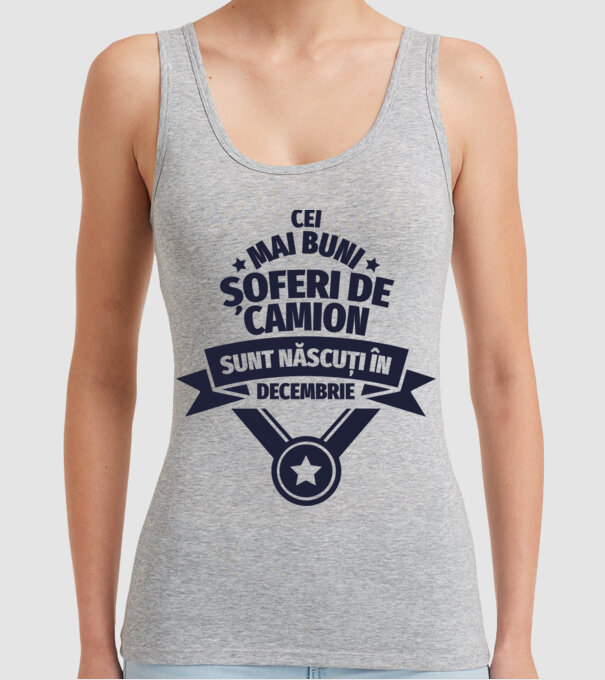 Cei mai buni șoferi de camion sunt născuți în Decembrie model gri pe tricou