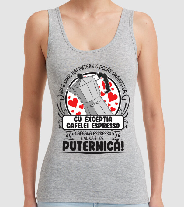 Nu e nimic mai puternic decât dragostea, cu excepția cafelei espresso, cafeaua espresso e al naibii de puternică model gri pe tricou