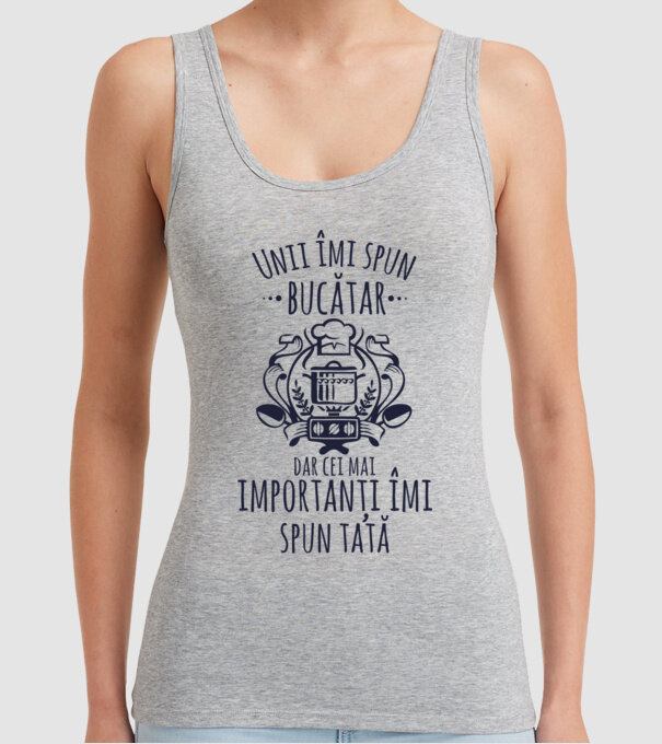 Unii îmi spun bucătar, dar cei mai importanți îmi spun tată model gri pe tricou