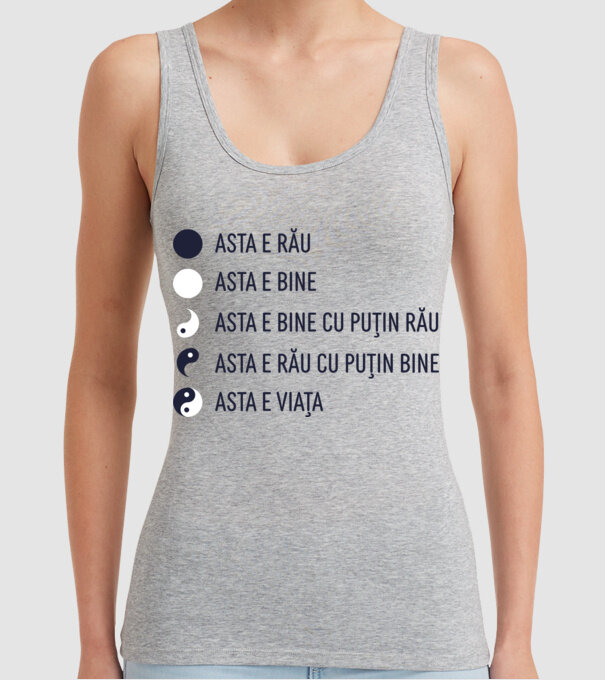 asta e rău, asta e bine, asta e bine cu puțin rău, asta e rău cu puțin bine, asta e viața model gri pe tricou