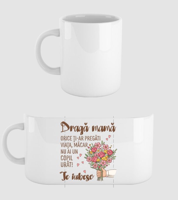 Dragă mamă, orice ți-ar pregăti viața, măcar nu ai un copil urât! te iubesc model alb pe tricou