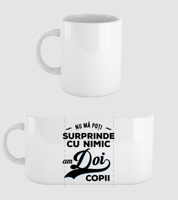 Nu mă poți surprinde cu nimic, am doi copii model alb pe tricou
