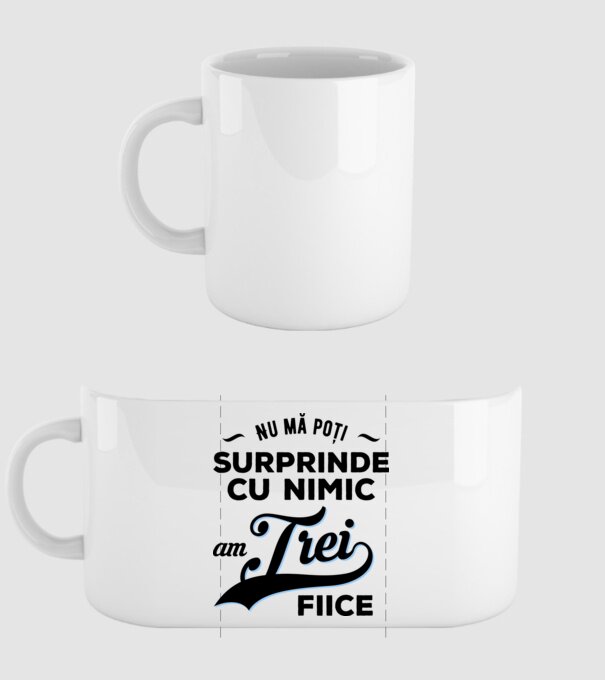 Nu mă poți surprinde cu nimic, am trei fiice model alb pe tricou