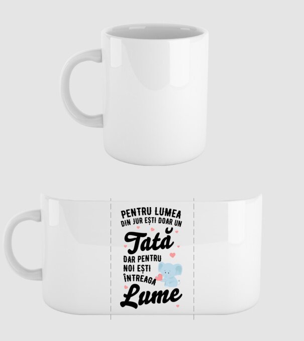 Pentru lumea din jur ești doar un tată, dar pentru noi ești întreaga lume model alb pe tricou
