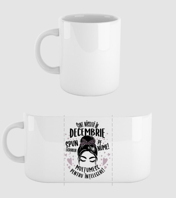 Sunt născută în - decembrie - spun lucrurilor pe nume! - mulțumesc pentru înțelegere! model alb pe tricou