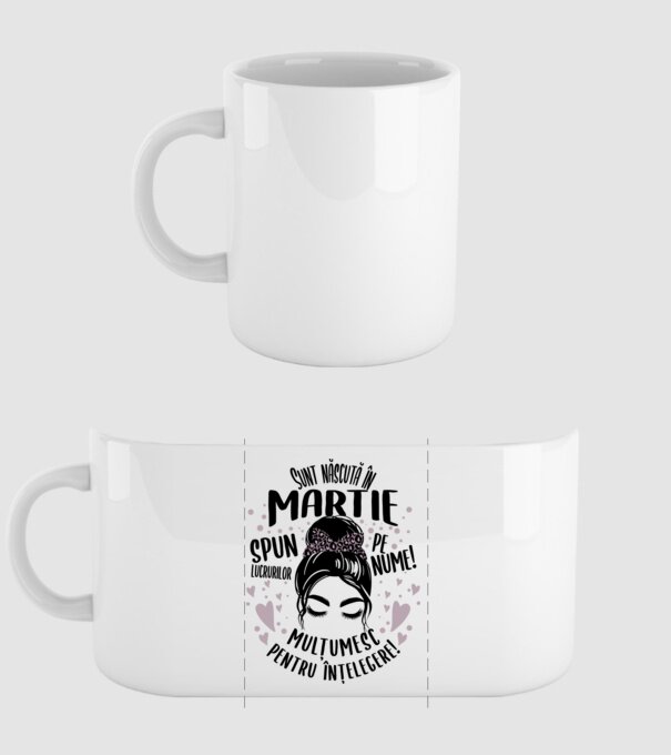 Sunt născută în - martie - spun lucrurilor pe nume! - mulțumesc pentru înțelegere! model alb pe tricou