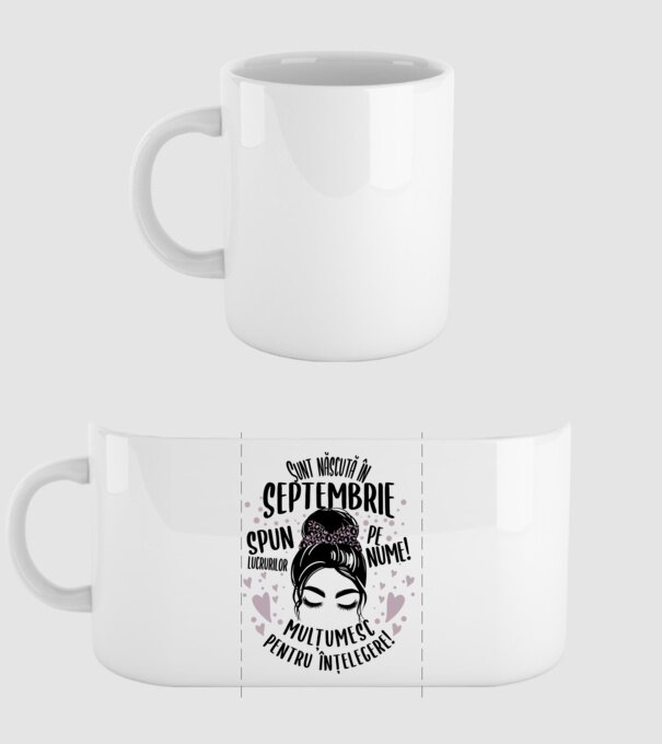 Sunt născută în - septembrie - spun lucrurilor pe nume! - mulțumesc pentru înțelegere! model alb pe tricou