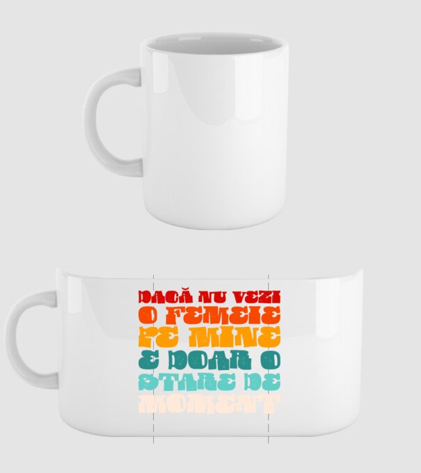 dacă nu vezi o femeie pe mine, e doar o stare de moment model alb pe tricou
