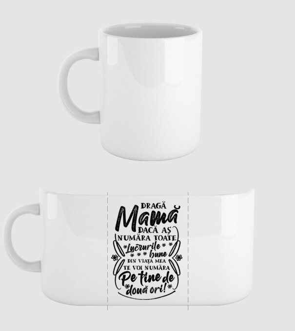 Dragă Mamă, dacă aș număra toate lucrurile bune din viața mea, te voi număra pe tine de două ori! model alb pe tricou