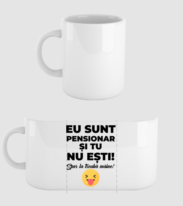 Eu sunt pensionar, și tu nu ești! Spor la treabă mâine model alb pe tricou