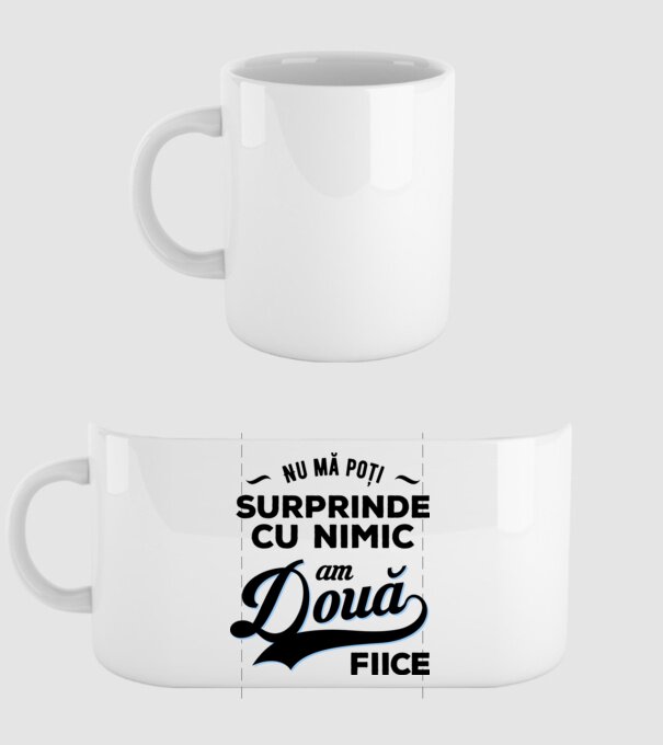 Nu mă poți surprinde cu nimic, am două fiice model alb pe tricou