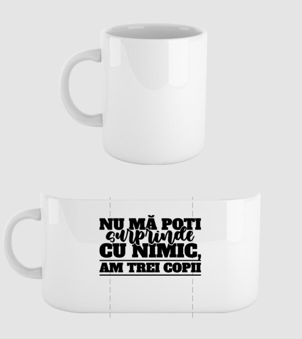Nu mă poți surprinde cu nimic, am trei copii model alb pe tricou