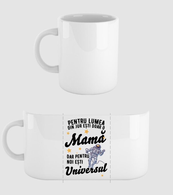 Pentru lumea din jur ești doar o mamă, dar pentru noi ești universul model alb pe tricou