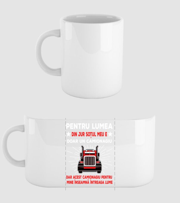 Pentru lumea din jur soțul meu e doar un camionagiu, dar acest camionagiu pentru mine înseamnă întreaga lume model alb pe tricou