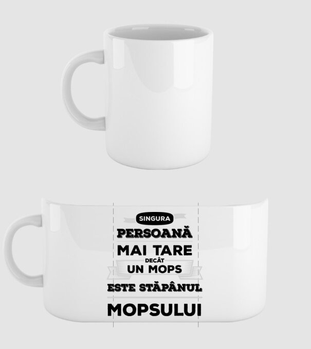 singura persoană mai tare decât un Mops este stăpânul Mopsului model alb pe tricou